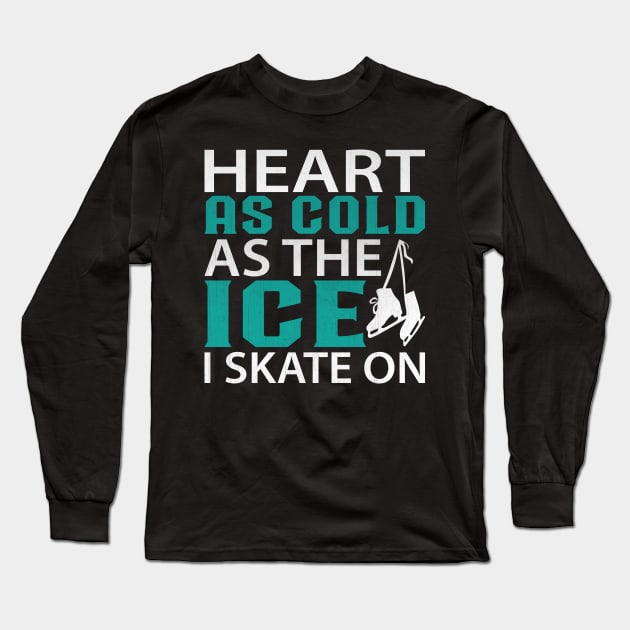 Heart as Cold as the Ice I Skate on Funny Ice Skating Long Sleeve T-Shirt by TheLostLatticework